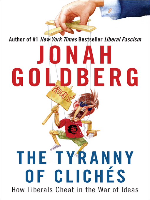 Title details for The Tyranny of Cliches by Jonah Goldberg - Available